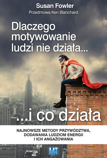 Dlaczego motywowanie ludzi nie działa i co działa