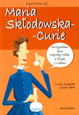 Nazywam się Maria Skłodowska-Curie