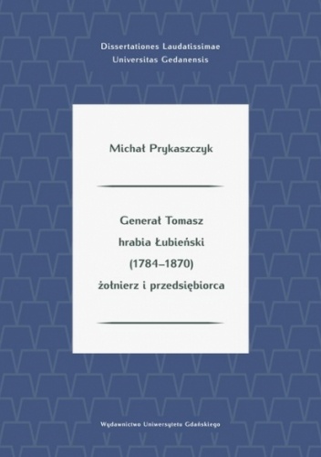 Generał Tomasz hrabia Łubieński (1784?1870) żołnierz i przedsiębiorca