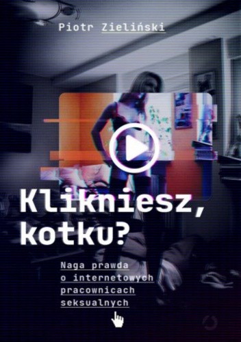 Klikniesz, kotku? Naga prawda o internetowych pracownicach seksualnych