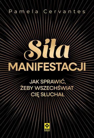 Siła manifestacji Jak sprawić żeby wszechświat cię słuchał