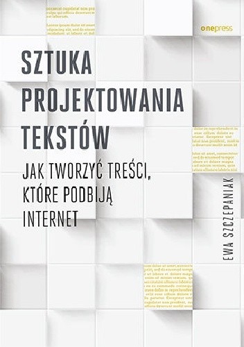 Sztuka projektowania tekstów. Jak tworzyć treści, które podbiją internet