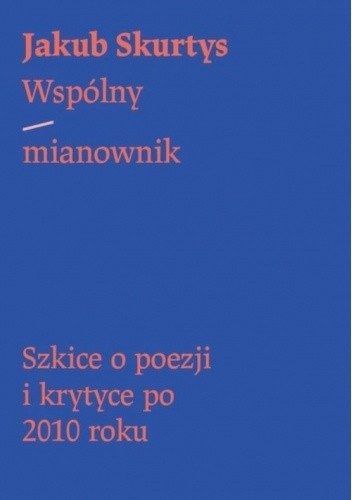 Wspólny mianownik. Szkice o poezji i krytyce po 2010 roku