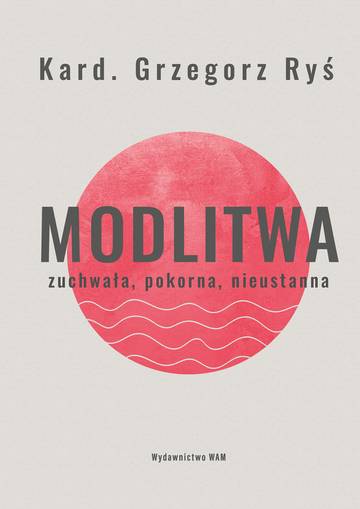 Modlitwa. Zuchwała, pokorna, nieustanna