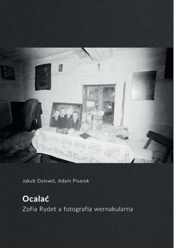 Ocalać. Zofia Rydet a fotografia wernakularna