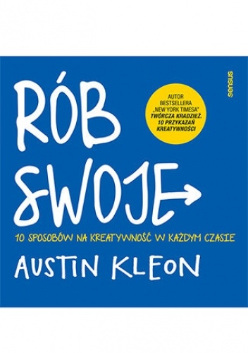 Rób swoje. 10 sposobów na kreatywność w każdym czasie