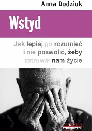 Wstyd. Jak lepiej go rozumieć i nie pozwolić, żeby zatruwał nam życie