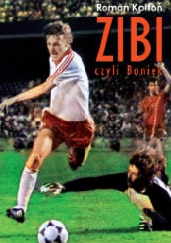 Zibi - Biografia Zbigniewa Bońka