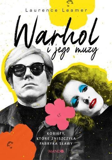 Okładka: Warhol i jego muzy. Kobiety, które zniszczyła Fabryka sławy