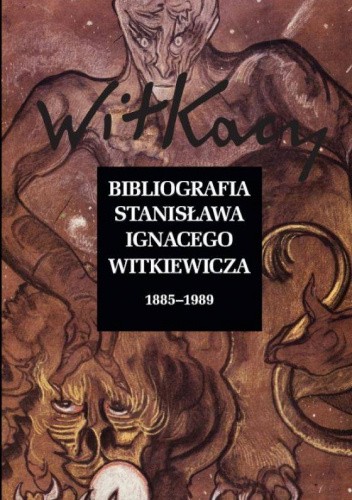 Bibliografia Stanisława Ignacego Witkiewicza Wol. 1: 1885?1989