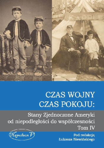 Czas wojny, czas pokoju: Stany Zjednoczone Ameryki  od niepodległości do współczesności. Tom IV