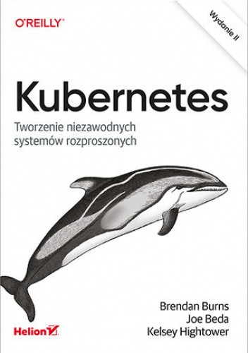Kubernetes. Tworzenie niezawodnych systemów rozproszonych. Wydanie II