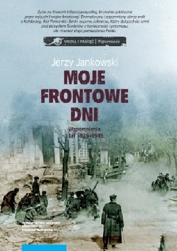 Moje frontowe dni. Wspomnienia z lat 1925?1945