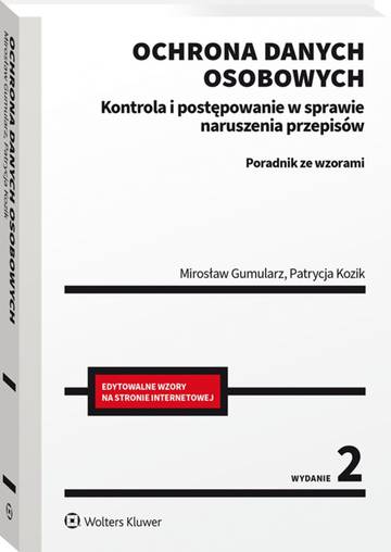 Ochrona danych osobowych. Kontrola i postępowanie w sprawie naruszenia przepisów. Poradnik ze wzorami wyd. 2022