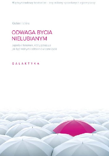 Odwaga bycia nielubianym. Japoński fenomen, który pokazuje jak być wolnym i odmienić własne życie