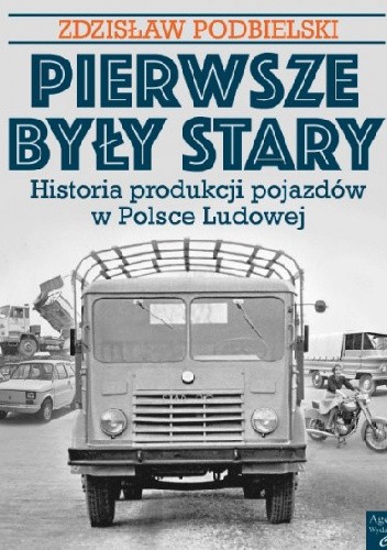 Pierwsze były Stary. Historia produkcji pojazdów w Polsce Ludowej