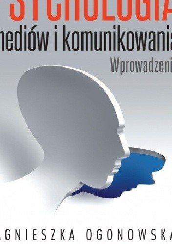 Psychologia mediów i komunikowania. Wprowadzenie
