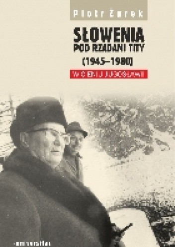 Słowenia pod rządami Tity (1945-1980). W cieniu Jugosławii