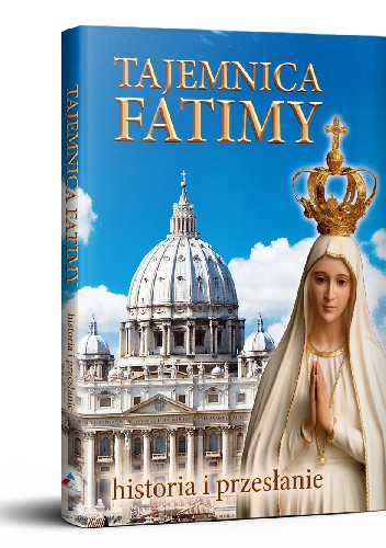Tajemnica Fatimy. Historia i przesłanie