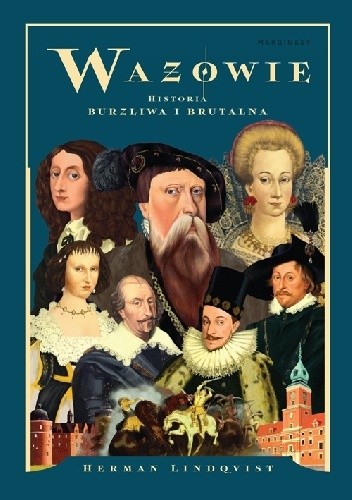 Wazowie. Historia burzliwa i brutalna