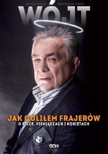 Wójt. Jak goliłem frajerów. O piłce, pieniądzach i kobietach