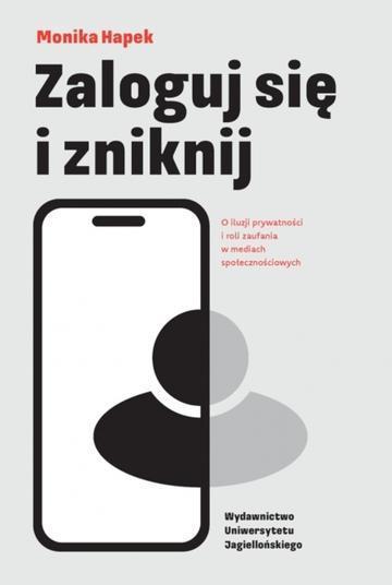 Zaloguj się i zniknij. O iluzji prywatności i roli zaufania w mediach społecznościowych