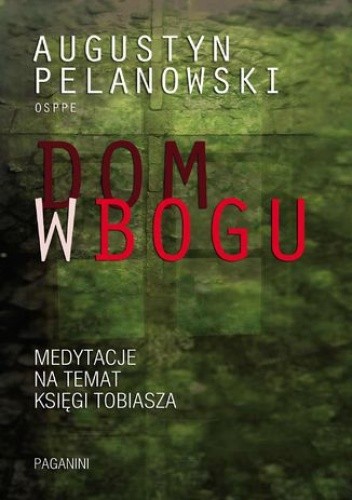 Dom w Bogu. Medytacja na temat Księgi Tobiasza