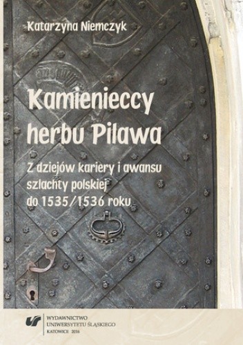 Kamienieccy herbu Pilawa. Z dziejów kariery i awansu szlachty polskiej do 1535/1536 roku