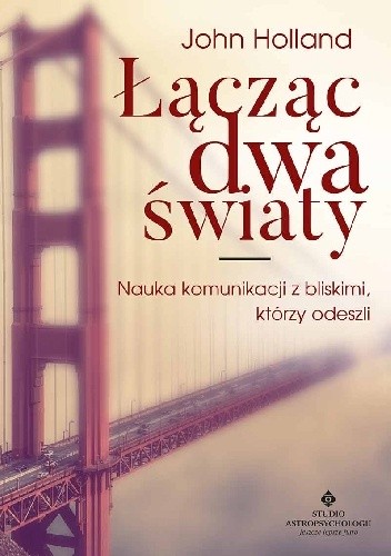 Łącząc dwa światy. Nauka komunikacji z bliskimi, którzy odeszli