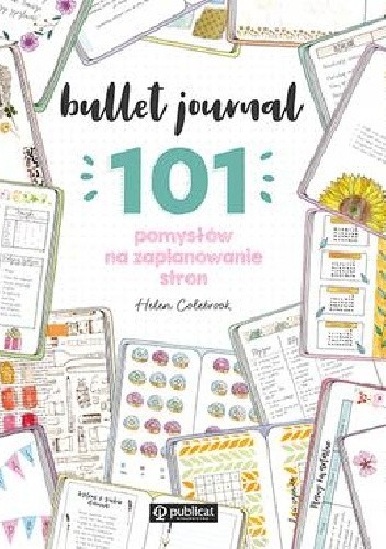 Bullet Journal. 101 pomysłów na zaplanowanie stron