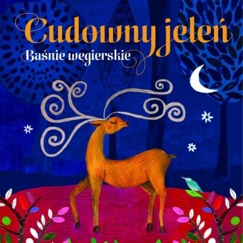 Cudowny jeleń. Baśnie węgierskie