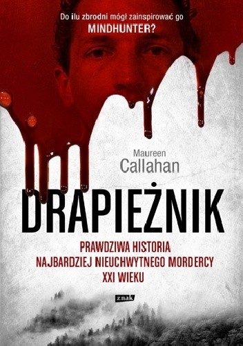 Drapieżnik. Prawdziwa historia najbardziej nieuchwytnego mordercy XXI wieku