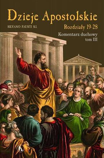 Dzieje Apostolskie. Rodziały 19-28. Komentarz duchowy. Tom 3