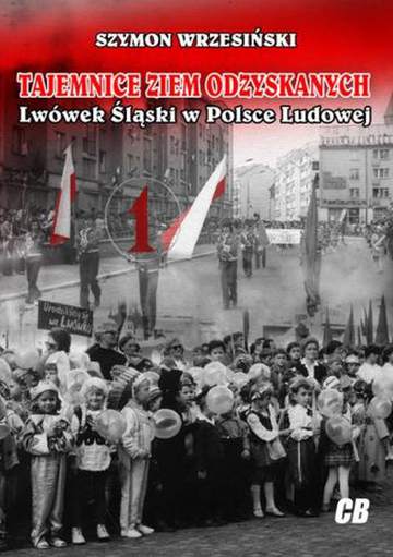 Tajemnice ziem odzyskanych. Lwówek Śląski w Polsce Ludowej