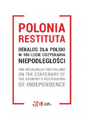 Polonia Restituta. Dekalog dla Polski w 100-lecie odzyskania niepodległości