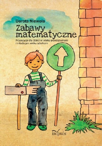 Zabawy matematyczne. Propozycje dla dzieci w wieku przedszkolnym i młodszym wieku szkolnym