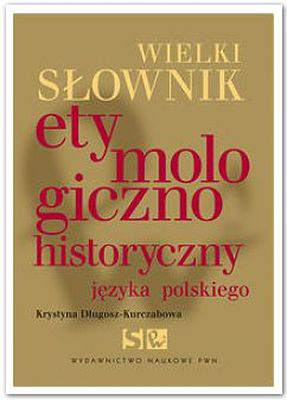 Wielki słownik etymologiczno-historyczny języka polskiego