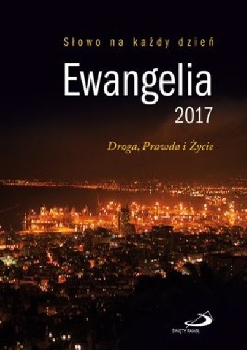 Ewangelia 2017. Droga, Prawda i Życie