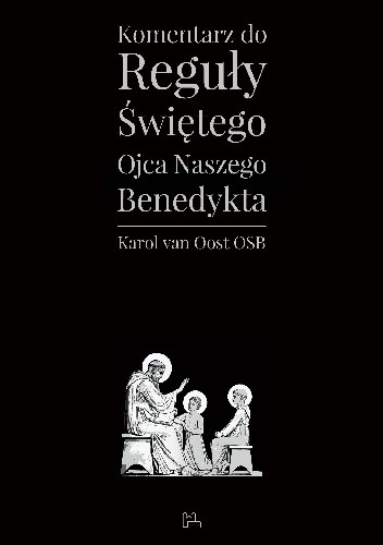 Komentarz do Reguły Świętego Ojca naszego Benedykta