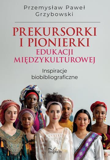 Prekursorki i pionierki edukacji międzykulturowej Inspiracje biobibliograficzne