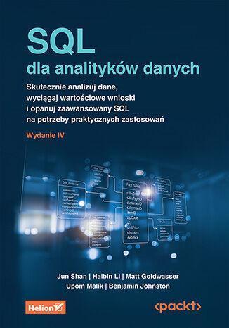 SQL dla analityków danych. Skutecznie analizuj dane, wyciągaj wartościowe wnioski i opanuj zaawansowany SQL na potrzeby praktycznych zastosowań wyd. 4
