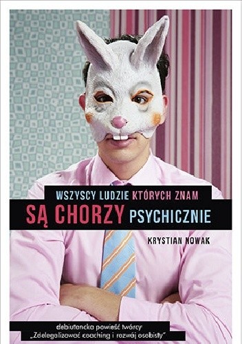Wszyscy ludzie, których znam, są chorzy psychicznie