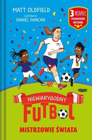 Mistrzowie świata. Niewiarygodny futbol