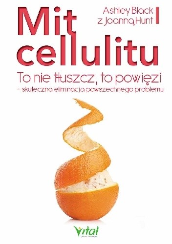 Mit cellulitu. To nie tłuszcz, to powięzi - skuteczna eliminacja powszechnego problemu