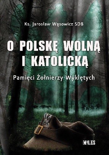 O Polskę wolną i katolicką. Pamięci Żołnierzy Wyklętych