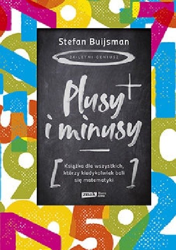 Plusy i minusy. Książka dla wszystkich, którzy kiedykolwiek bali się matematyki