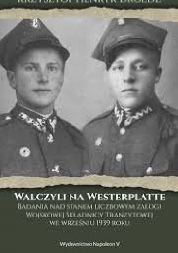 Walczyli na Westerplatte. Badania nad stanem liczbowym załogi Wojskowej Składnicy Tranzytowej we wrześniu 1939 roku.