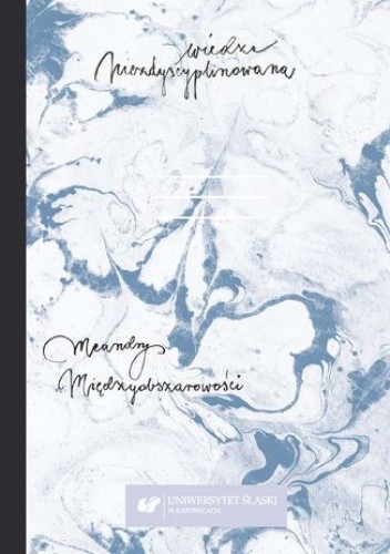 Wiedza niezdyscyplinowana. Meandry międzyobszarowości