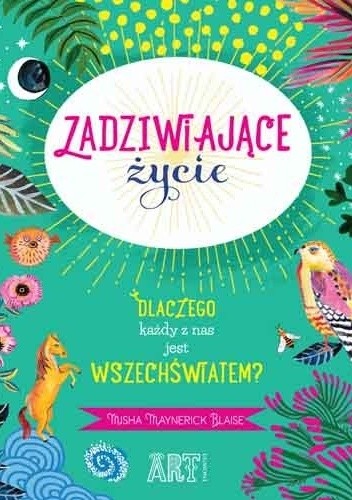 Zadziwiające życie. Dlaczego każdy z nas jest wszechświatem?