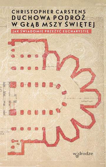 Duchowa podróż w głąb Mszy Świętej jak świadomie przeżyć eucharystię